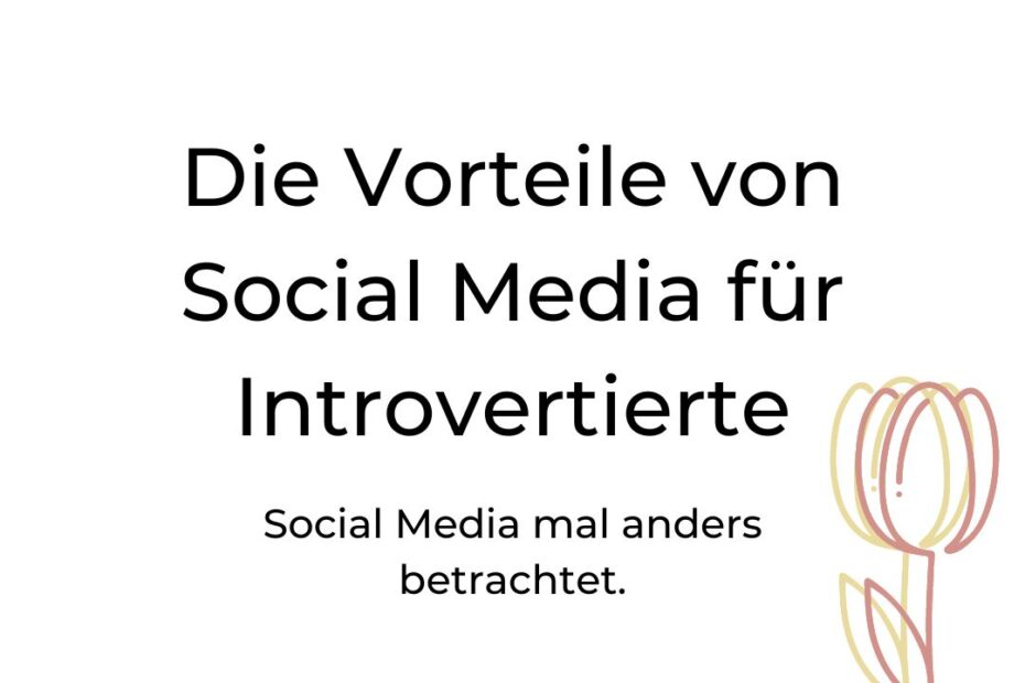 Die Vorteile von Social Media Marketing für Introvertierte