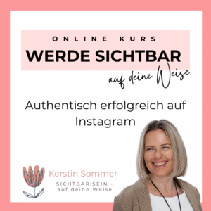 Online Kurs Werde Sichtbar authentisch erfolgreich auf Instagram