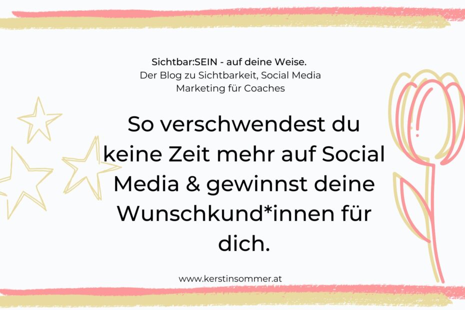 Keine Zeit mehr auf Social Media verschwenden und Kundinnen gewinnen